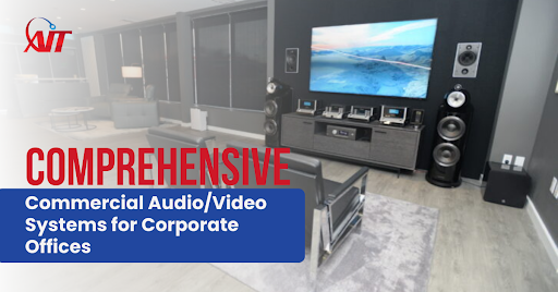 Comprehensive Commercial Audio/Video Systems for Corporate Offices